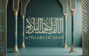 Read more about the article Six Pillars of Iman Explained